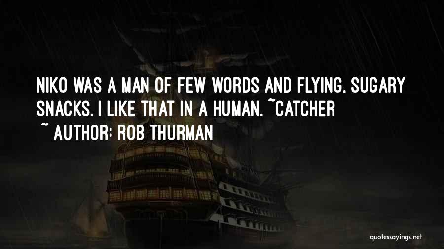 Rob Thurman Quotes: Niko Was A Man Of Few Words And Flying, Sugary Snacks. I Like That In A Human. ~catcher