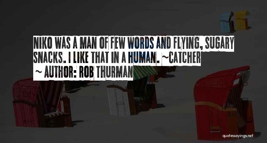 Rob Thurman Quotes: Niko Was A Man Of Few Words And Flying, Sugary Snacks. I Like That In A Human. ~catcher