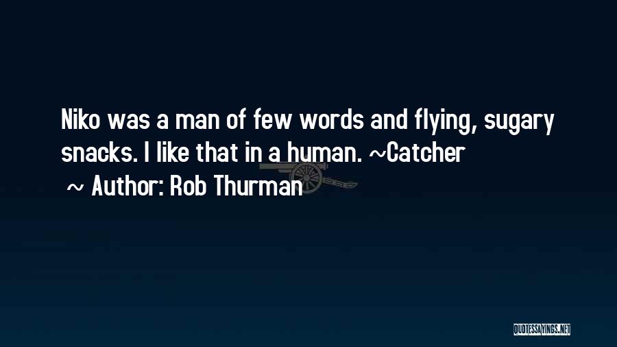 Rob Thurman Quotes: Niko Was A Man Of Few Words And Flying, Sugary Snacks. I Like That In A Human. ~catcher