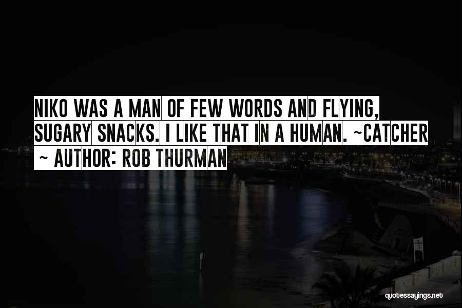 Rob Thurman Quotes: Niko Was A Man Of Few Words And Flying, Sugary Snacks. I Like That In A Human. ~catcher