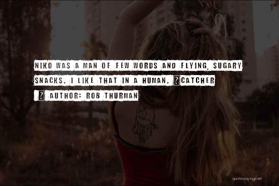 Rob Thurman Quotes: Niko Was A Man Of Few Words And Flying, Sugary Snacks. I Like That In A Human. ~catcher