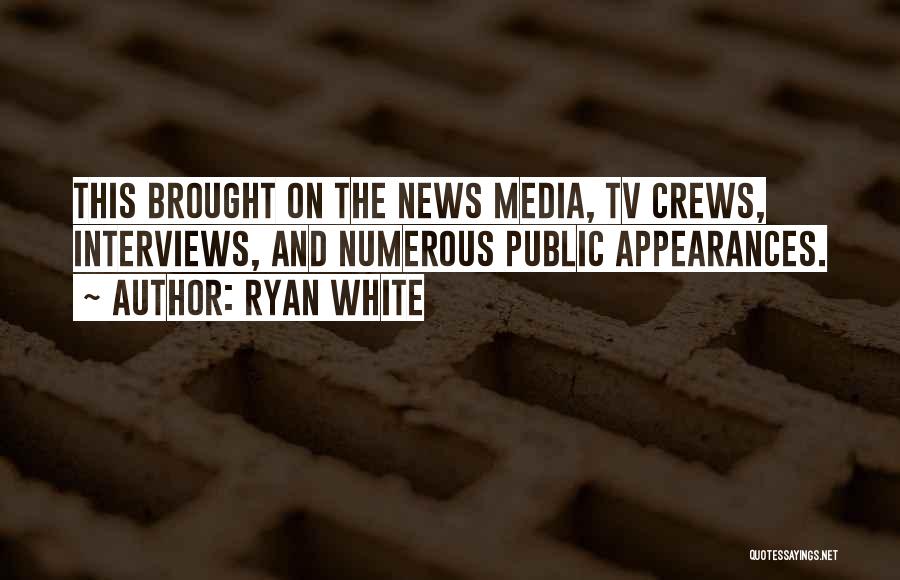 Ryan White Quotes: This Brought On The News Media, Tv Crews, Interviews, And Numerous Public Appearances.