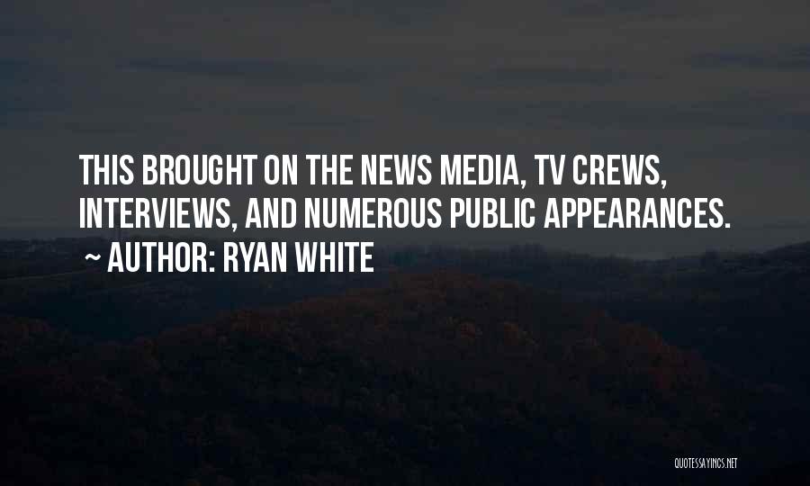 Ryan White Quotes: This Brought On The News Media, Tv Crews, Interviews, And Numerous Public Appearances.