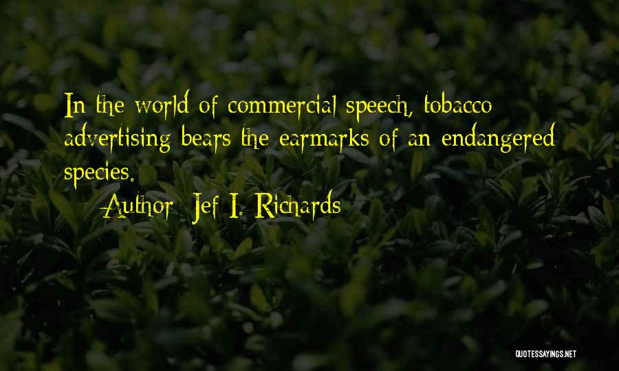 Jef I. Richards Quotes: In The World Of Commercial Speech, Tobacco Advertising Bears The Earmarks Of An Endangered Species.