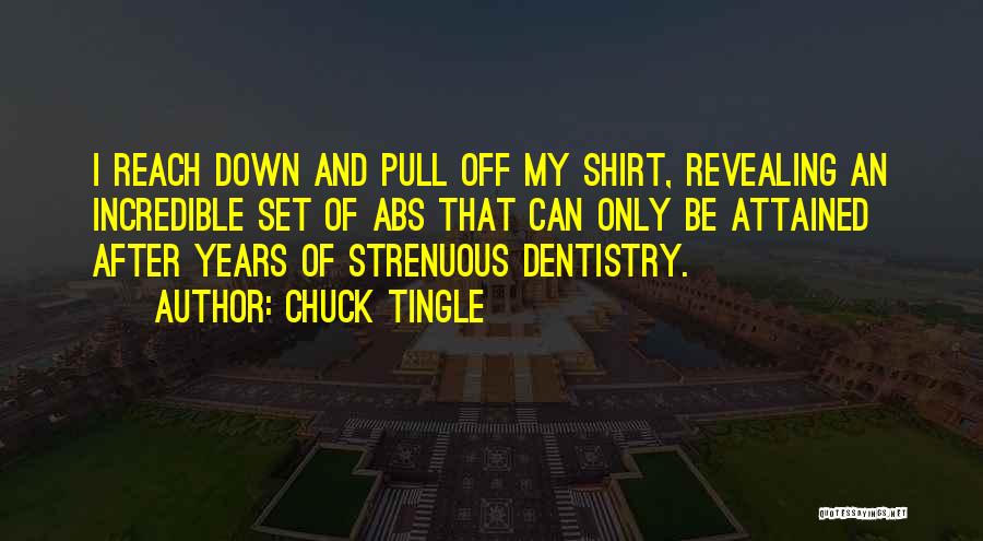 Chuck Tingle Quotes: I Reach Down And Pull Off My Shirt, Revealing An Incredible Set Of Abs That Can Only Be Attained After