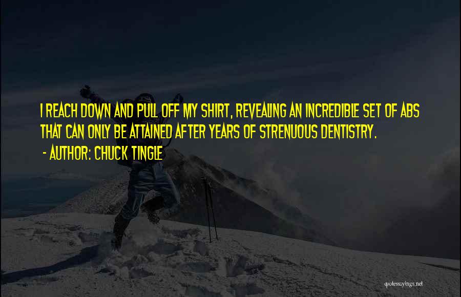 Chuck Tingle Quotes: I Reach Down And Pull Off My Shirt, Revealing An Incredible Set Of Abs That Can Only Be Attained After