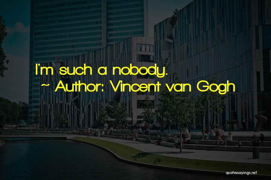 Vincent Van Gogh Quotes: I'm Such A Nobody.