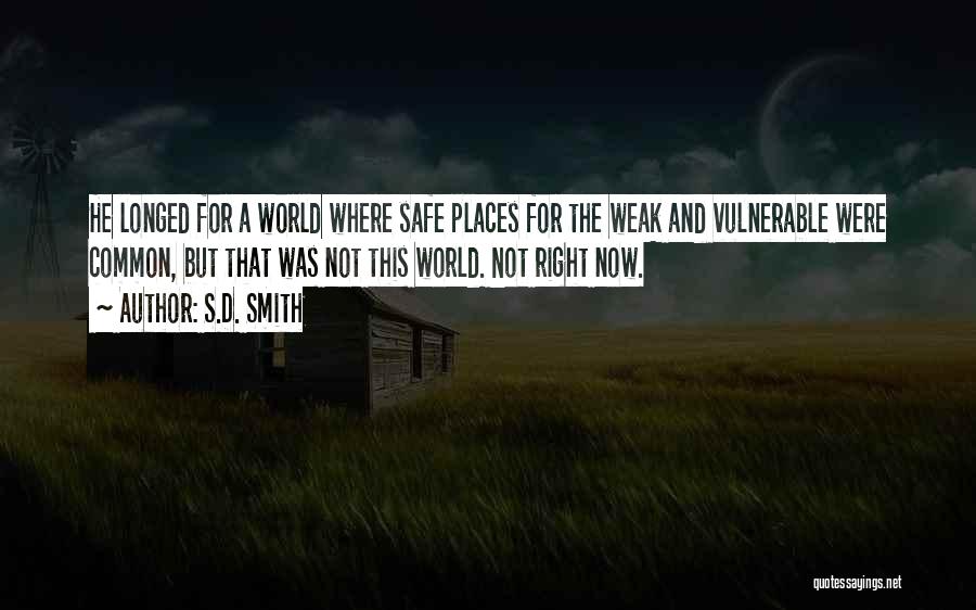 S.D. Smith Quotes: He Longed For A World Where Safe Places For The Weak And Vulnerable Were Common, But That Was Not This