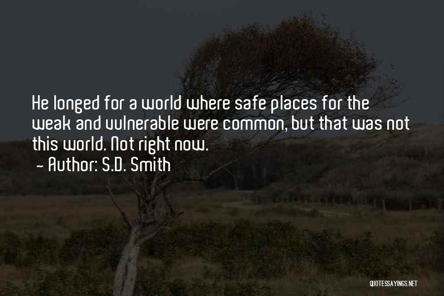 S.D. Smith Quotes: He Longed For A World Where Safe Places For The Weak And Vulnerable Were Common, But That Was Not This