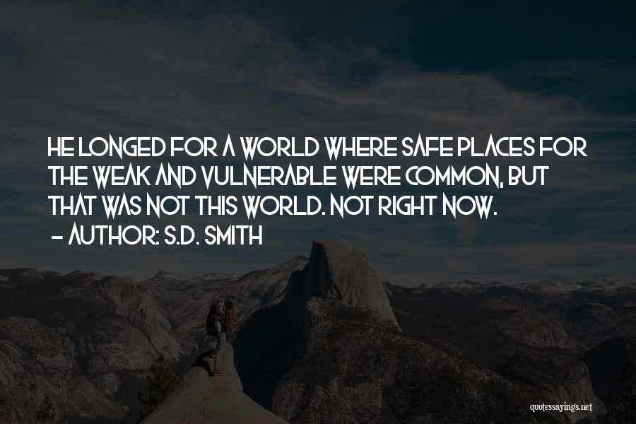 S.D. Smith Quotes: He Longed For A World Where Safe Places For The Weak And Vulnerable Were Common, But That Was Not This