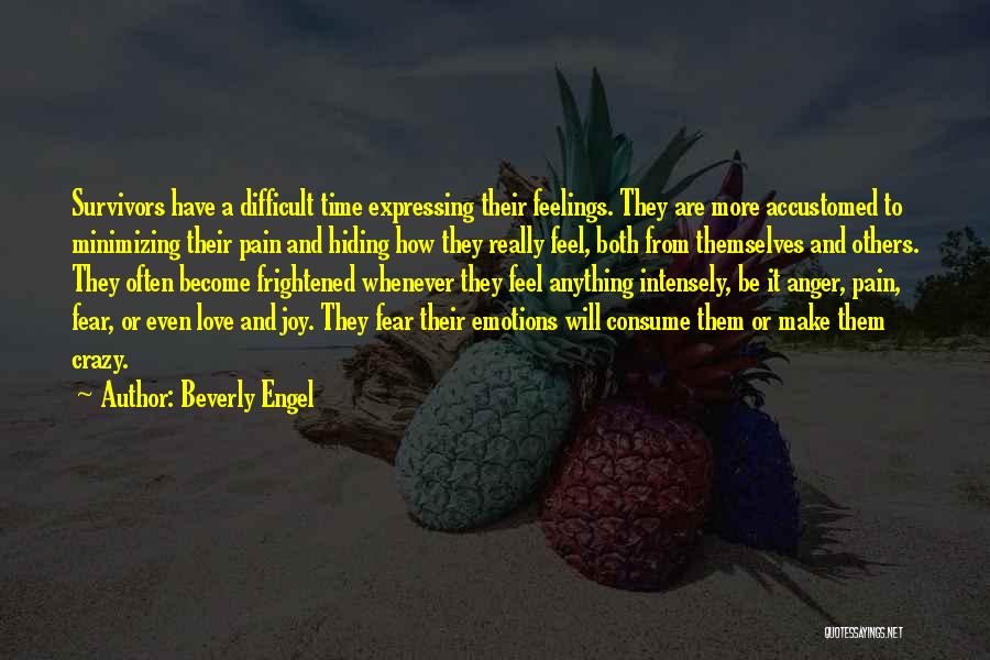 Beverly Engel Quotes: Survivors Have A Difficult Time Expressing Their Feelings. They Are More Accustomed To Minimizing Their Pain And Hiding How They