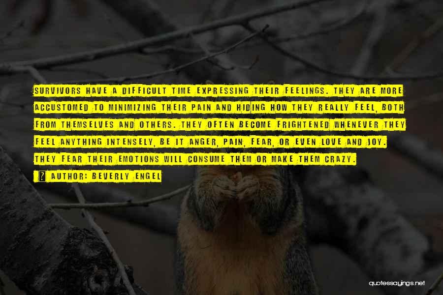 Beverly Engel Quotes: Survivors Have A Difficult Time Expressing Their Feelings. They Are More Accustomed To Minimizing Their Pain And Hiding How They