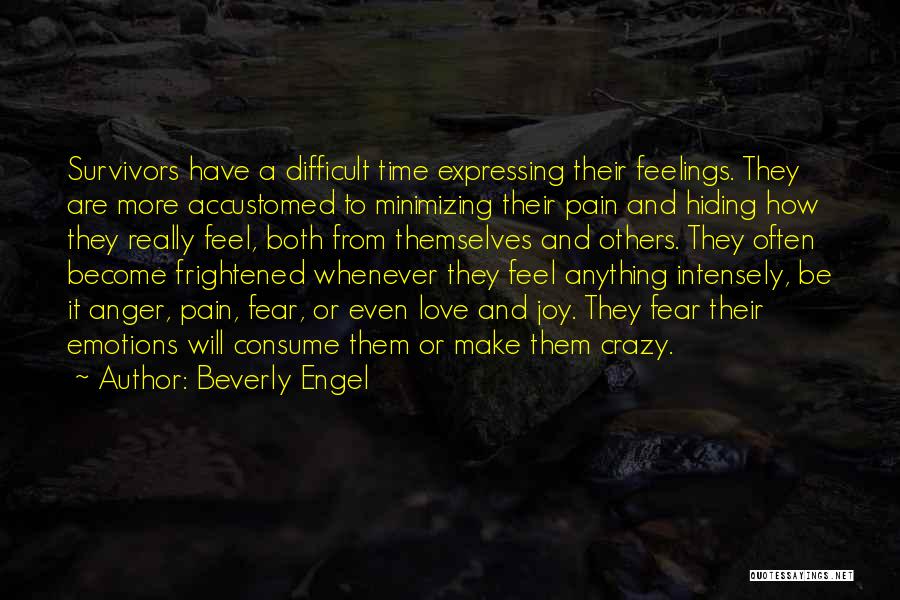 Beverly Engel Quotes: Survivors Have A Difficult Time Expressing Their Feelings. They Are More Accustomed To Minimizing Their Pain And Hiding How They