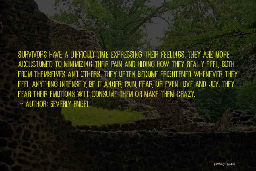 Beverly Engel Quotes: Survivors Have A Difficult Time Expressing Their Feelings. They Are More Accustomed To Minimizing Their Pain And Hiding How They