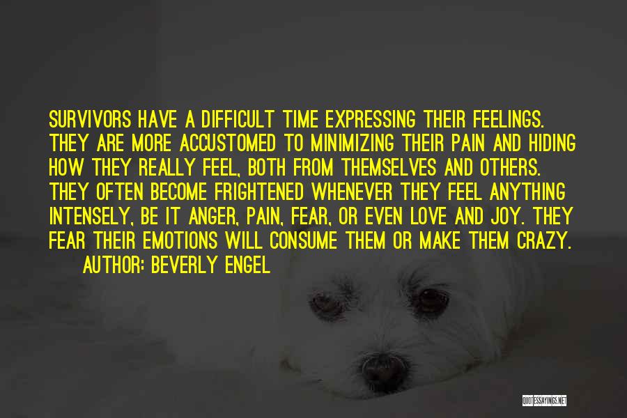 Beverly Engel Quotes: Survivors Have A Difficult Time Expressing Their Feelings. They Are More Accustomed To Minimizing Their Pain And Hiding How They