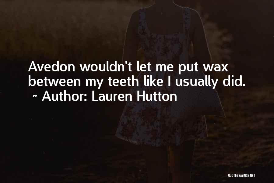 Lauren Hutton Quotes: Avedon Wouldn't Let Me Put Wax Between My Teeth Like I Usually Did.