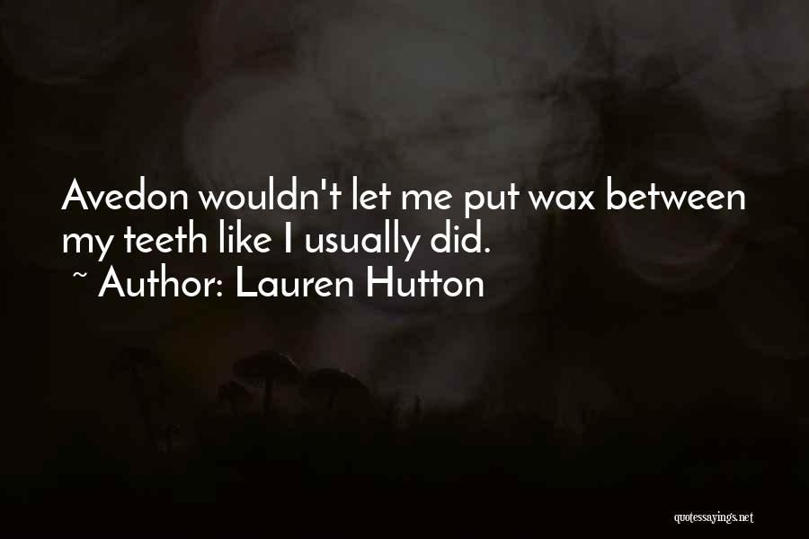 Lauren Hutton Quotes: Avedon Wouldn't Let Me Put Wax Between My Teeth Like I Usually Did.