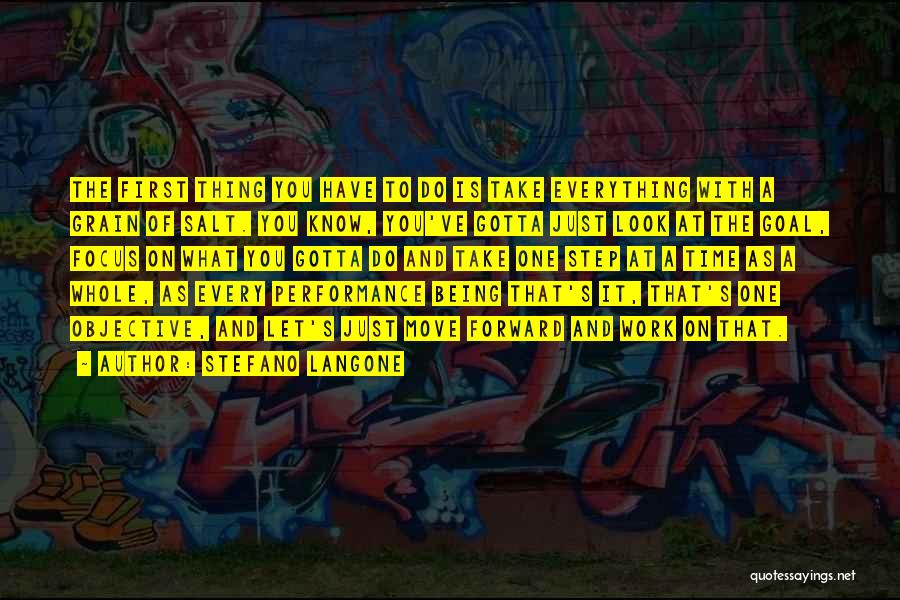 Stefano Langone Quotes: The First Thing You Have To Do Is Take Everything With A Grain Of Salt. You Know, You've Gotta Just