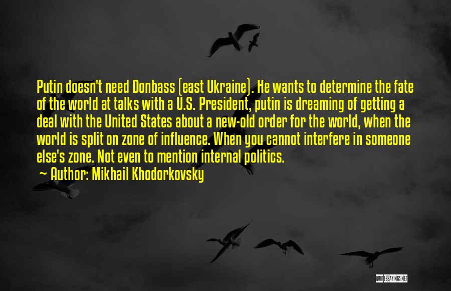 Mikhail Khodorkovsky Quotes: Putin Doesn't Need Donbass (east Ukraine). He Wants To Determine The Fate Of The World At Talks With A U.s.