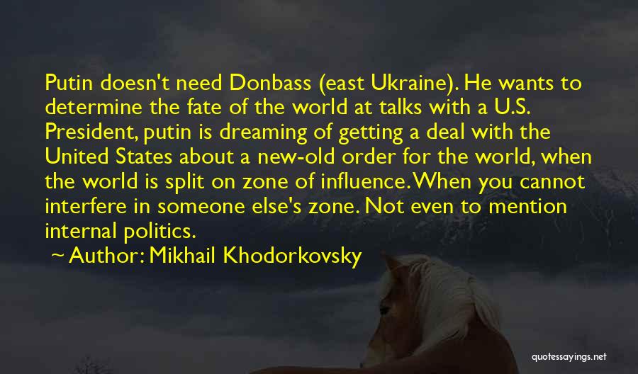 Mikhail Khodorkovsky Quotes: Putin Doesn't Need Donbass (east Ukraine). He Wants To Determine The Fate Of The World At Talks With A U.s.