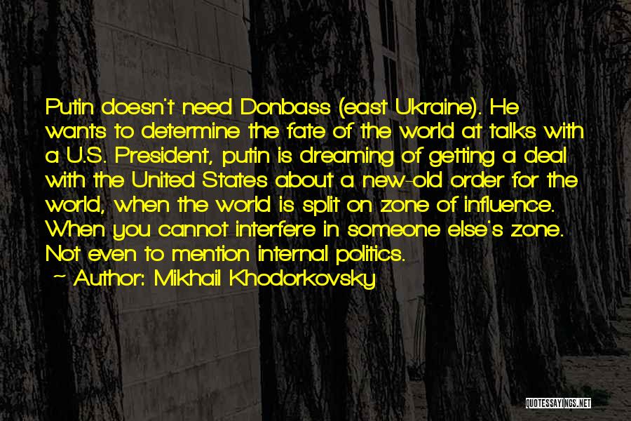 Mikhail Khodorkovsky Quotes: Putin Doesn't Need Donbass (east Ukraine). He Wants To Determine The Fate Of The World At Talks With A U.s.