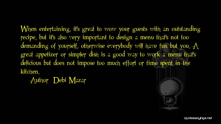 Debi Mazar Quotes: When Entertaining, It's Great To Wow Your Guests With An Outstanding Recipe, But It's Also Very Important To Design A