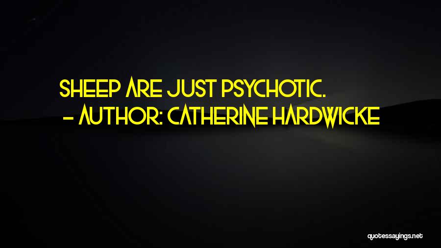 Catherine Hardwicke Quotes: Sheep Are Just Psychotic.