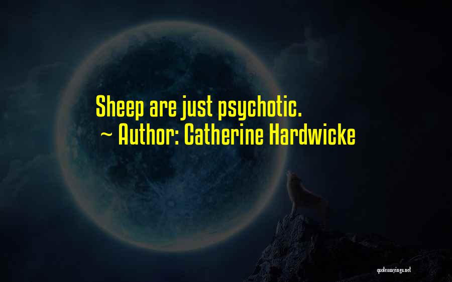 Catherine Hardwicke Quotes: Sheep Are Just Psychotic.