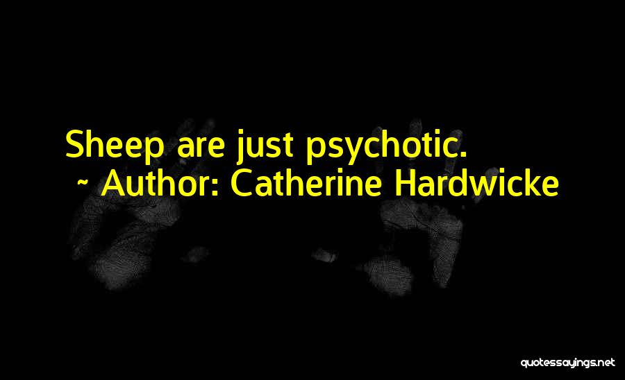 Catherine Hardwicke Quotes: Sheep Are Just Psychotic.