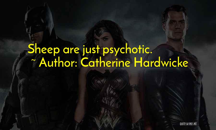 Catherine Hardwicke Quotes: Sheep Are Just Psychotic.