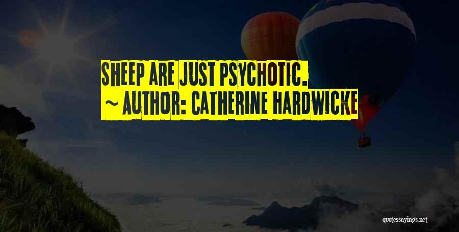 Catherine Hardwicke Quotes: Sheep Are Just Psychotic.