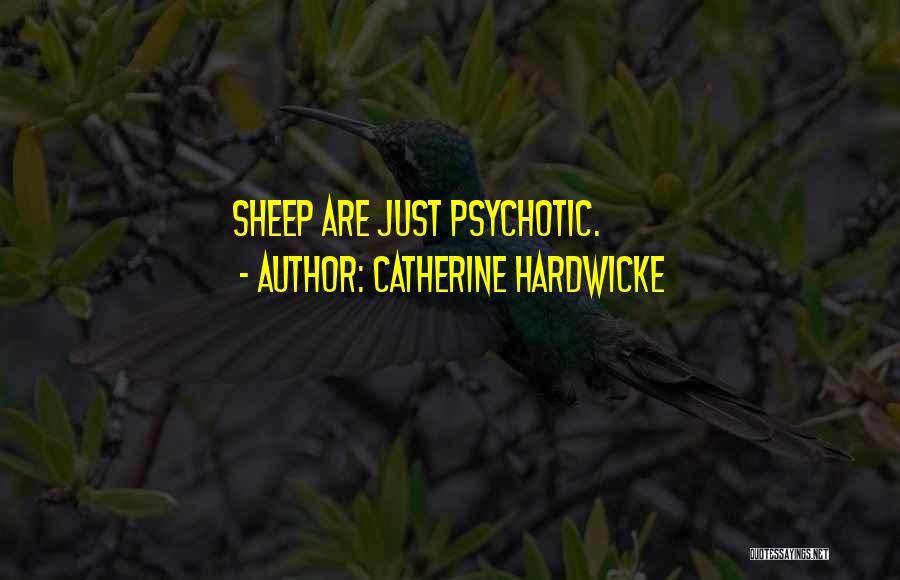 Catherine Hardwicke Quotes: Sheep Are Just Psychotic.