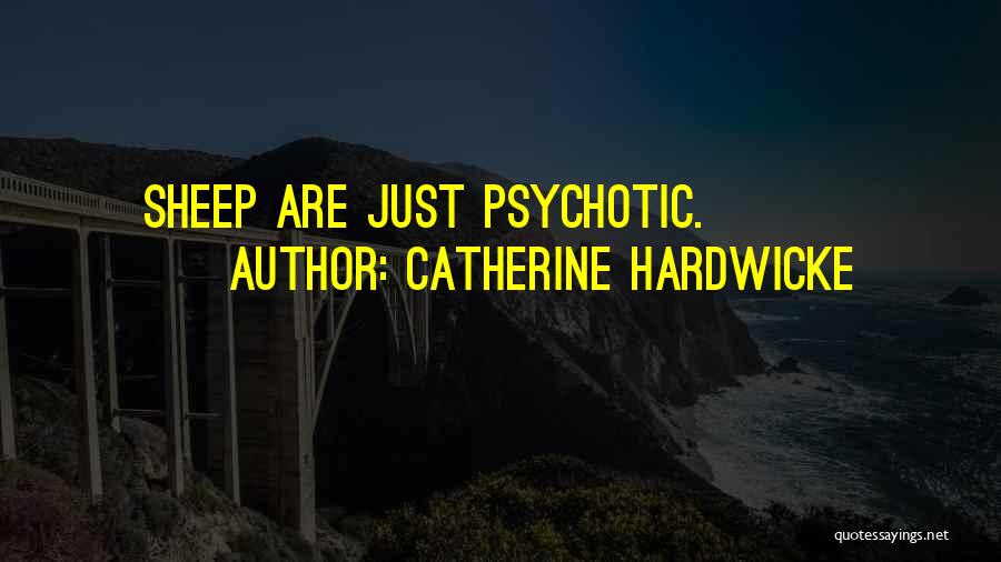 Catherine Hardwicke Quotes: Sheep Are Just Psychotic.