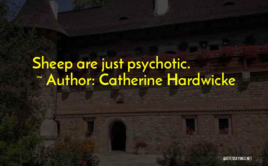 Catherine Hardwicke Quotes: Sheep Are Just Psychotic.