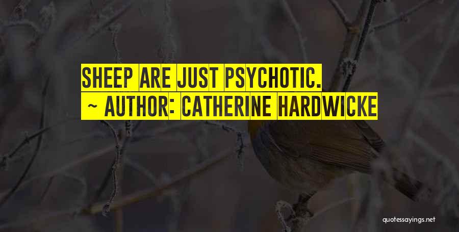 Catherine Hardwicke Quotes: Sheep Are Just Psychotic.