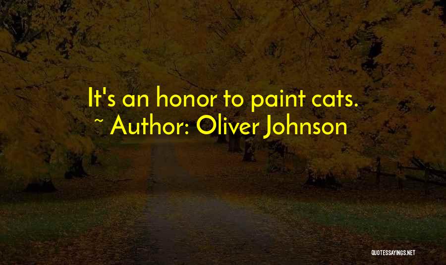 Oliver Johnson Quotes: It's An Honor To Paint Cats.