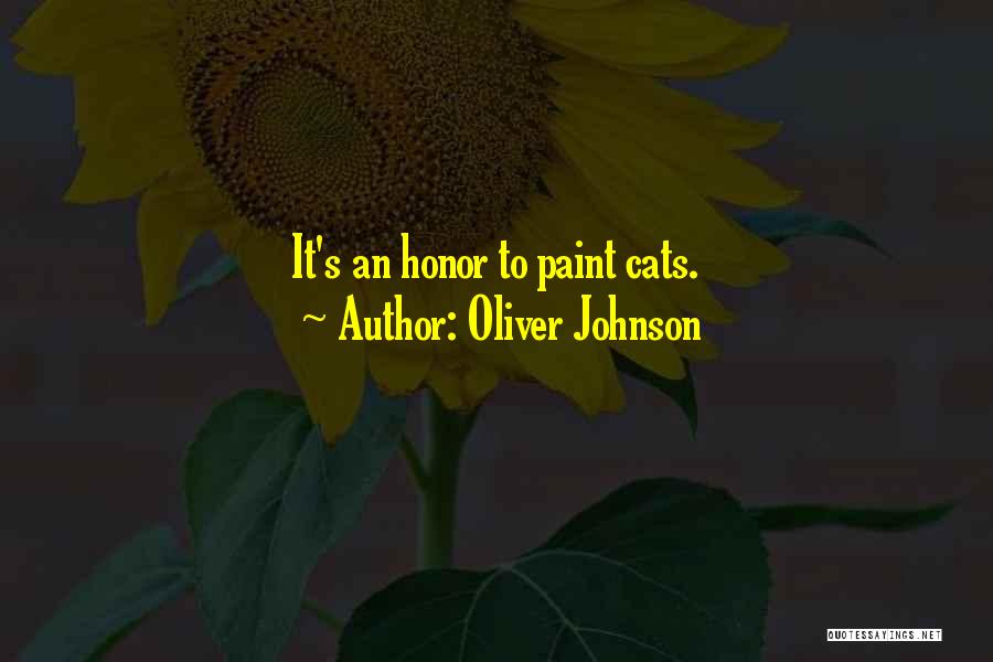 Oliver Johnson Quotes: It's An Honor To Paint Cats.