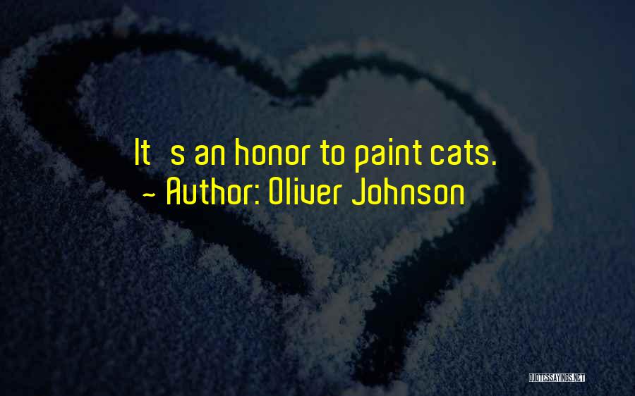 Oliver Johnson Quotes: It's An Honor To Paint Cats.