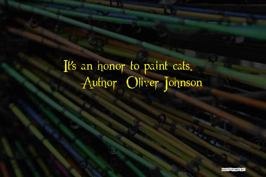 Oliver Johnson Quotes: It's An Honor To Paint Cats.