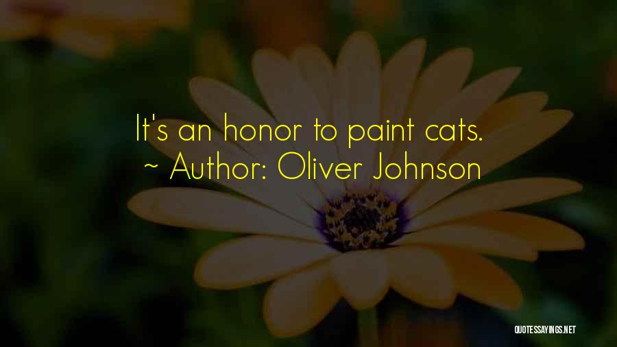 Oliver Johnson Quotes: It's An Honor To Paint Cats.