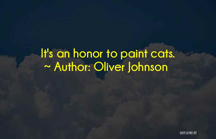 Oliver Johnson Quotes: It's An Honor To Paint Cats.