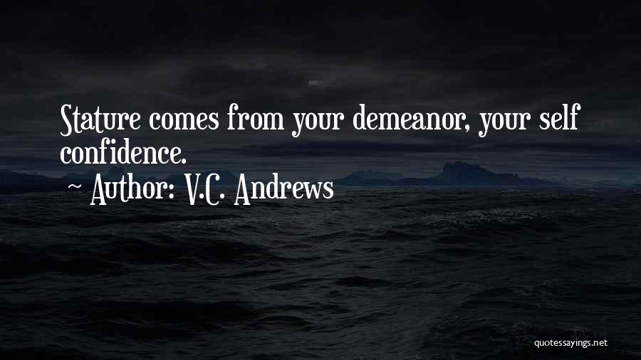 V.C. Andrews Quotes: Stature Comes From Your Demeanor, Your Self Confidence.