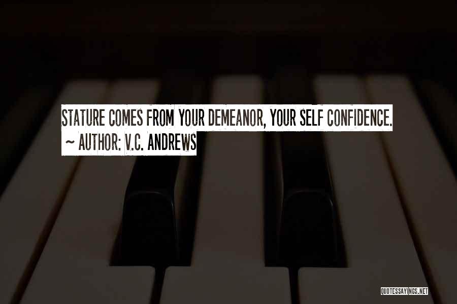 V.C. Andrews Quotes: Stature Comes From Your Demeanor, Your Self Confidence.