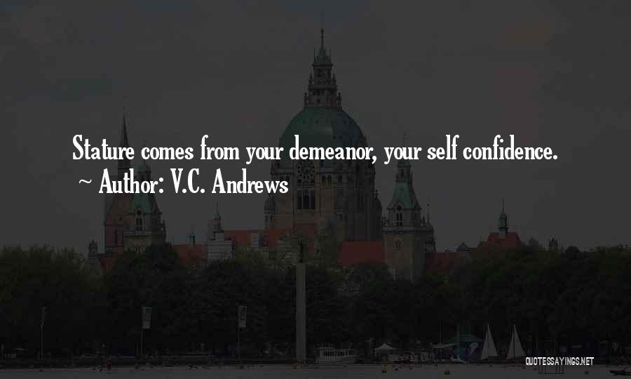 V.C. Andrews Quotes: Stature Comes From Your Demeanor, Your Self Confidence.