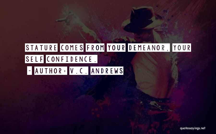 V.C. Andrews Quotes: Stature Comes From Your Demeanor, Your Self Confidence.