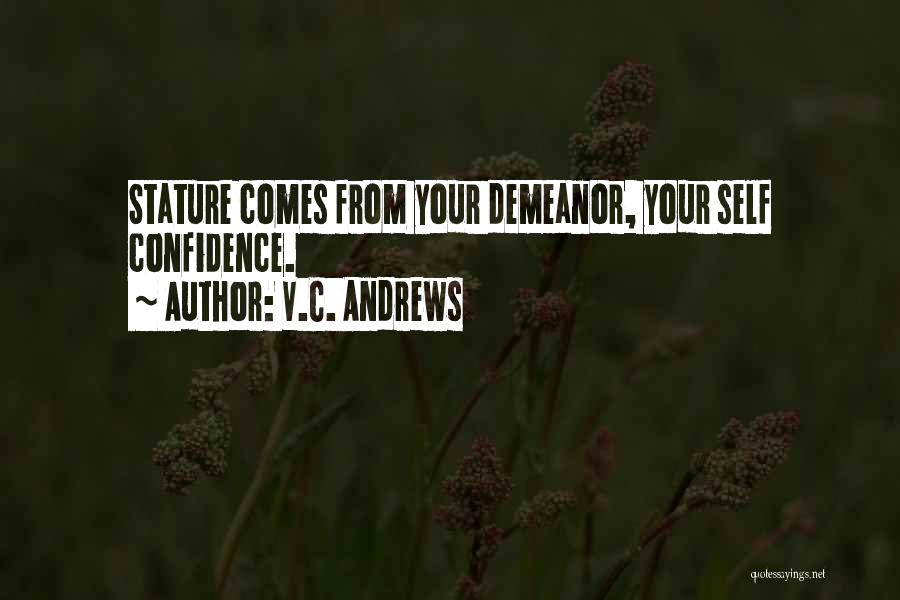V.C. Andrews Quotes: Stature Comes From Your Demeanor, Your Self Confidence.