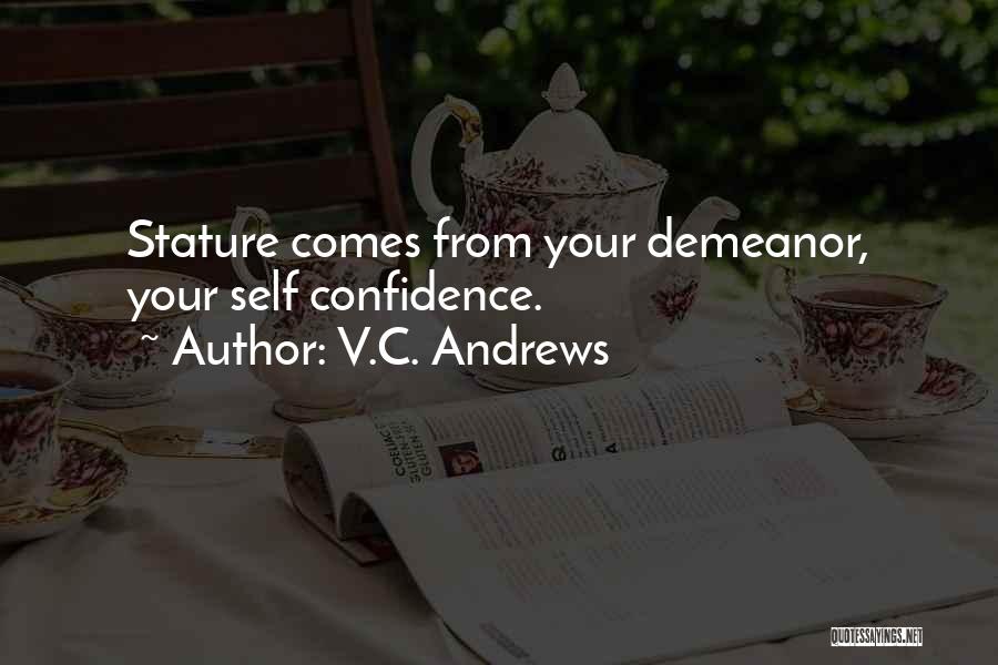 V.C. Andrews Quotes: Stature Comes From Your Demeanor, Your Self Confidence.