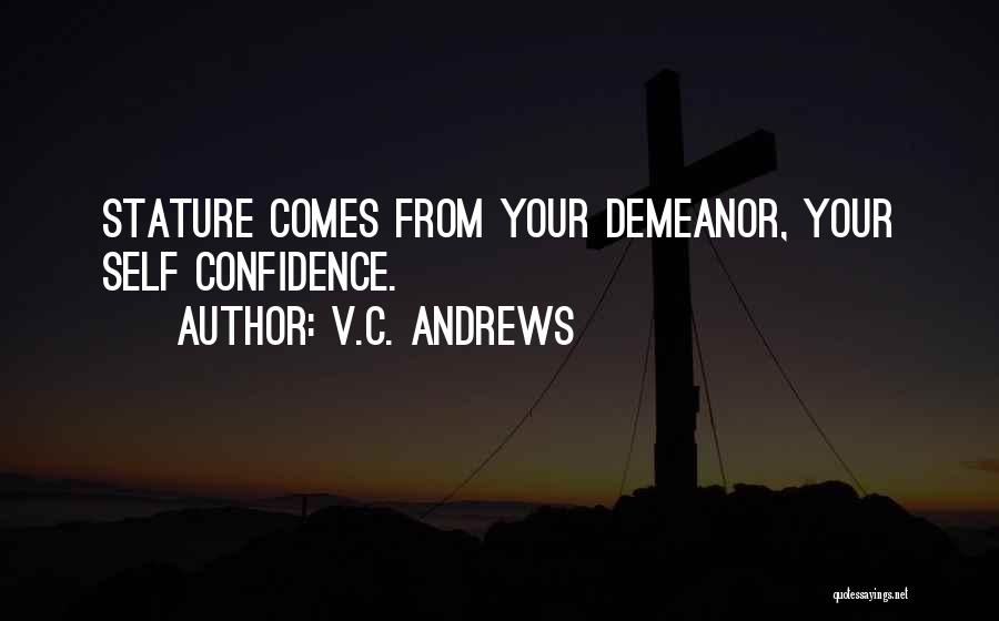 V.C. Andrews Quotes: Stature Comes From Your Demeanor, Your Self Confidence.