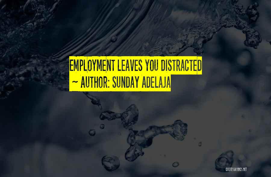 Sunday Adelaja Quotes: Employment Leaves You Distracted