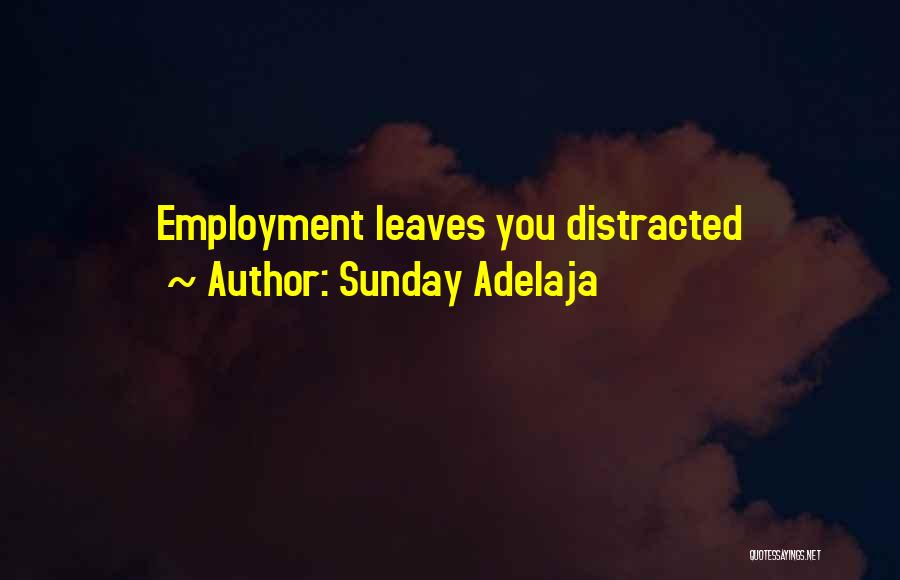 Sunday Adelaja Quotes: Employment Leaves You Distracted